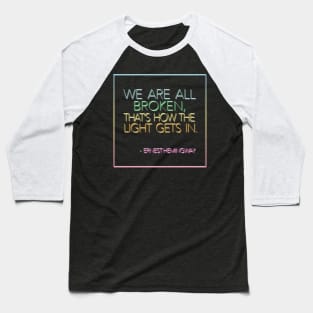 Ernest Hemingway - We Are All Broken, That's How The Light Gets In / Rainbow Design Baseball T-Shirt